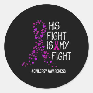 His Fight Is My Fight Epilepsy Awareness Support  Classic Round Sticker