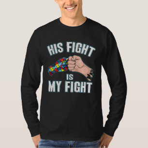 His Fight is My Fight Father and Son Autism Awaren T-Shirt
