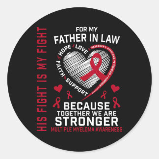 His Fight Is My Fight Father In Law Multiple Myelo Classic Round Sticker