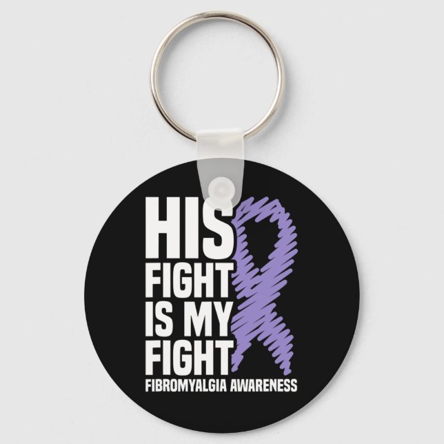 His Fight Is My Fight Fibromyalgia Awareness  Key Ring (Front)