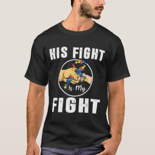His Fight Is My Fight Fist Bump Ribbon Autism Awar T-Shirt