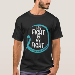 His Fight Is My Fight Food Allergies Awareness Tea T-Shirt