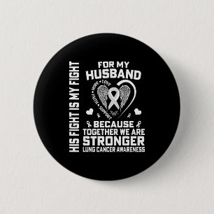 His Fight Is My Fight For My Husband - Lung Cancer 6 Cm Round Badge