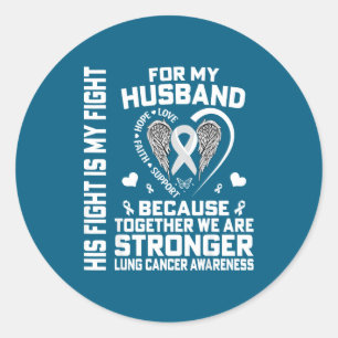 His Fight Is My Fight For My Husband - Lung Cancer Classic Round Sticker