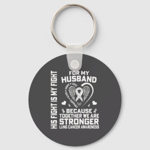 His Fight Is My Fight For My Husband - Lung Cancer Key Ring