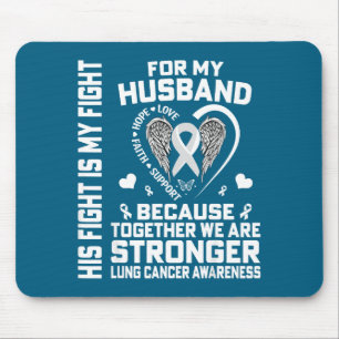 His Fight Is My Fight For My Husband - Lung Cancer Mouse Pad