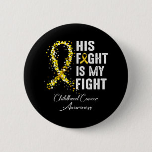 His Fight Is My Fight Gold Ribbon Childhood Cancer 6 Cm Round Badge