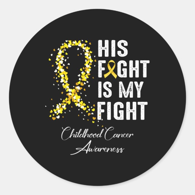 His Fight Is My Fight Gold Ribbon Childhood Cancer Classic Round Sticker (Front)