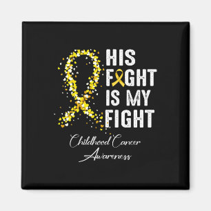 His Fight Is My Fight Gold Ribbon Childhood Cancer Magnet