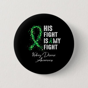 His Fight Is My Fight Green Ribbon Kidney Disease  6 Cm Round Badge