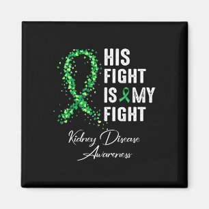His Fight Is My Fight Green Ribbon Kidney Disease  Magnet