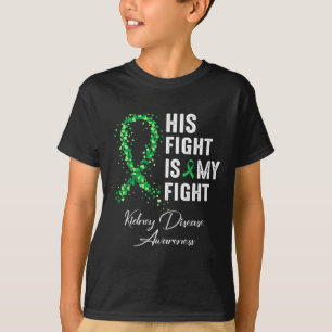 His Fight Is My Fight Green Ribbon Kidney Disease T-Shirt