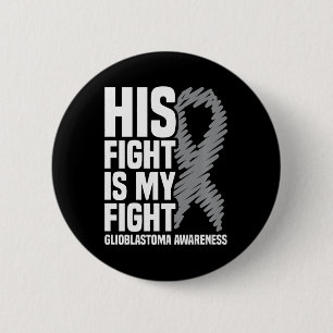 His Fight Is My Fight Grey Ribbon GBM Glioblastoma 6 Cm Round Badge