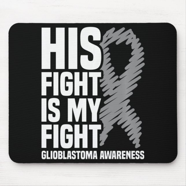 His Fight Is My Fight Grey Ribbon GBM Glioblastoma Mouse Pad (Front)