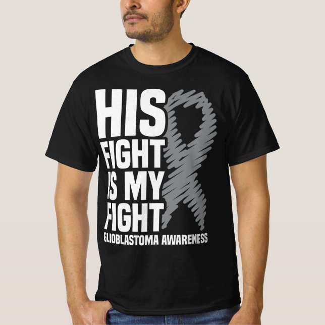 His Fight Is My Fight Grey Ribbon GBM Glioblastoma T-Shirt (Front)