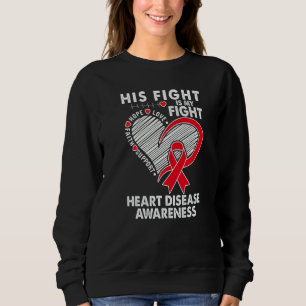 His Fight Is My Fight Heart Disease Awareness CHD  Sweatshirt