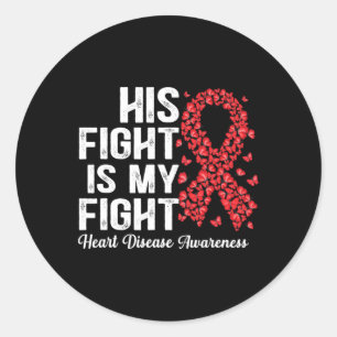 His Fight Is My Fight Heart Disease Awareness Classic Round Sticker