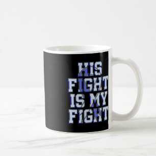 His Fight Is My Fight Hydrocephalus Awareness Warr Coffee Mug