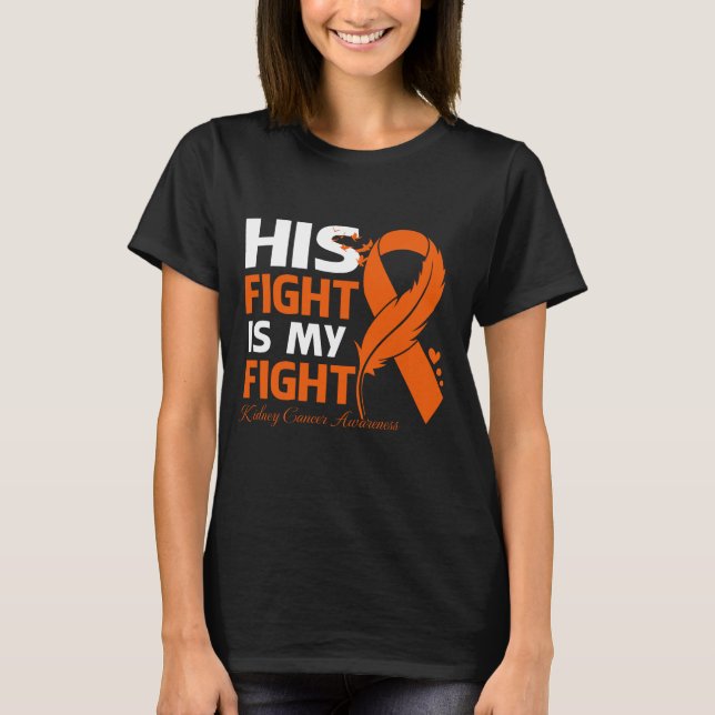 His Fight Is My Fight KIDNEY CANCER AWARENESS Feat T-Shirt (Front)