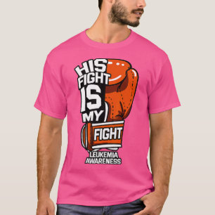 His Fight Is My Fight Leukaemia Awareness Blood Ca T-Shirt
