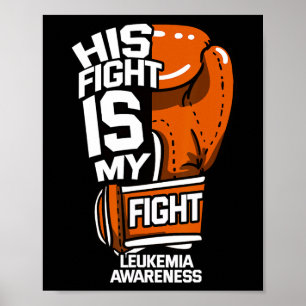 His Fight Is My Fight Leukemia Awareness Blood Can Poster
