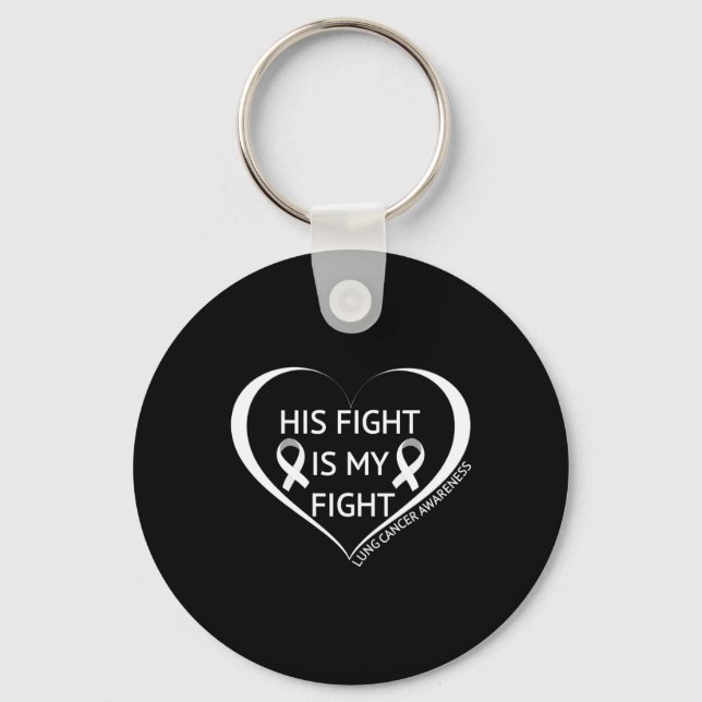 His Fight Is My Fight Lung Cancer Awareness Month  Key Ring (Front)