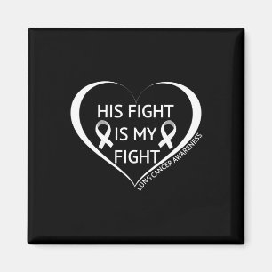 His Fight Is My Fight Lung Cancer Awareness Month  Magnet
