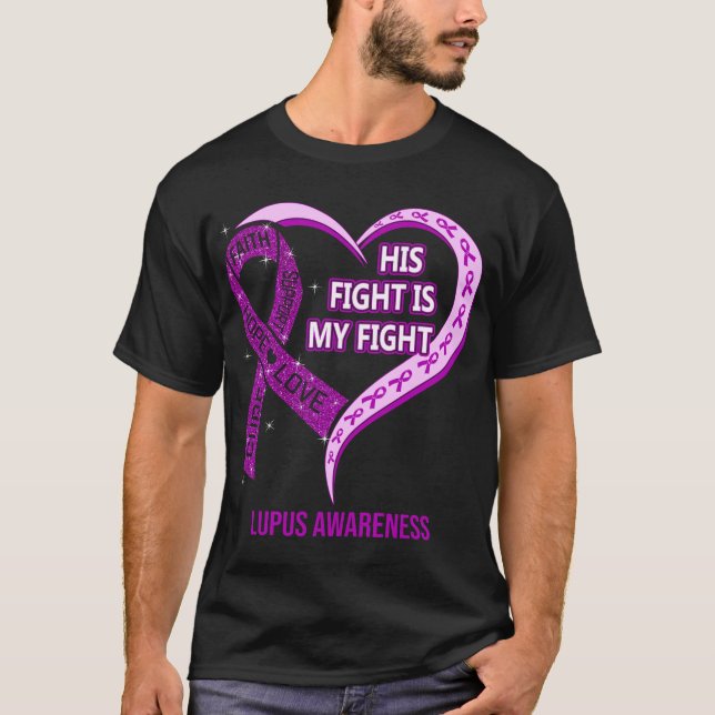 His Fight Is My Fight Lupus Awareness T-Shirt (Front)