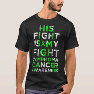 His Fight Is My Fight Lymphoma Blood Cancer Awaren T-Shirt