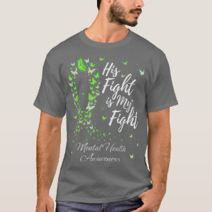 His Fight Is My Fight Mental Health Awareness 1672 T-Shirt