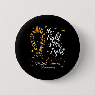 His Fight Is My Fight Ms Multiple Sclerosis Awaren 6 Cm Round Badge