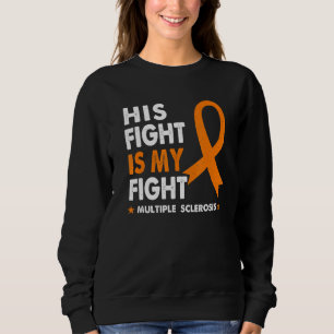 His Fight Is My Fight Ms Multiple Sclerosis Awaren Sweatshirt