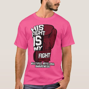 His Fight Is My Fight Multiple Myeloma Awareness M T-Shirt