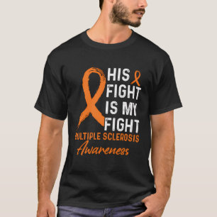 His Fight Is My Fight Multiple Sclerosis Awareness T-Shirt