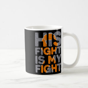 His Fight Is My Fight Multiple Sclerosis Support  Coffee Mug