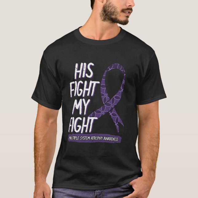 His Fight Is My Fight Multiple System Atrophy MSA  T-Shirt (Front)