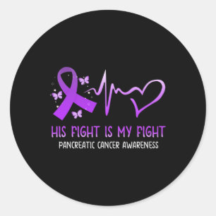 His Fight Is My Fight National Pancreatic Cancer A Classic Round Sticker