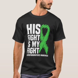 His Fight Is My Fight Nf1 Neurofibromatosis Awaren T-Shirt