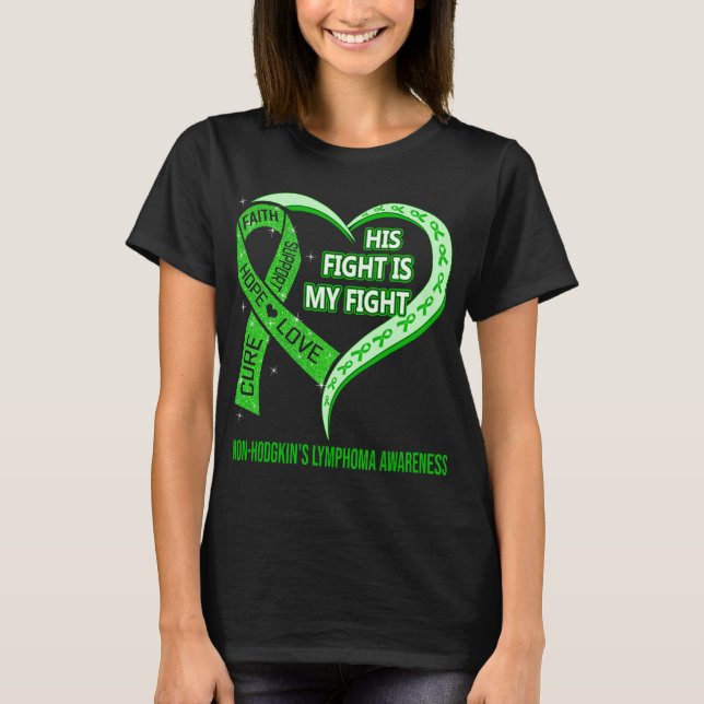 His Fight Is My Fight Non-Hodgkin's Lymphoma  T-Shirt (Front)