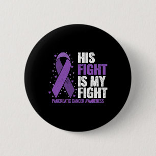 His Fight Is My Fight Pancreatic Cancer Awareness  6 Cm Round Badge