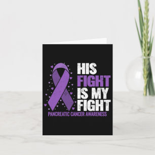 His Fight Is My Fight Pancreatic Cancer Awareness  Card
