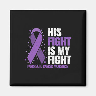 His Fight Is My Fight Pancreatic Cancer Awareness  Magnet