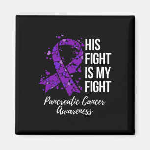 His Fight Is My Fight Pancreatic Cancer Awareness  Magnet