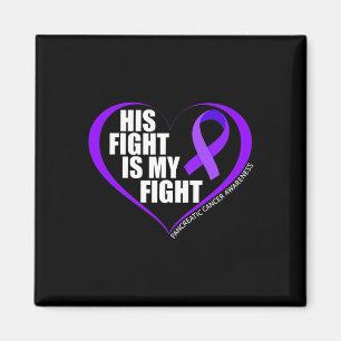 His Fight Is My Fight Pancreatic Cancer Awareness  Magnet