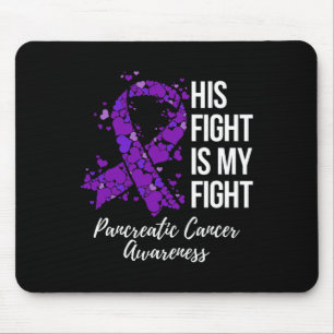 His Fight Is My Fight Pancreatic Cancer Awareness Mouse Pad