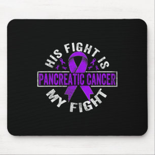 His fight is my fight Pancreatic Cancer Awareness  Mouse Pad