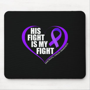 His Fight Is My Fight Pancreatic Cancer Awareness Mouse Pad
