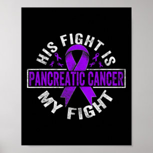 His Fight Is My Fight Pancreatic Cancer Awareness  Poster