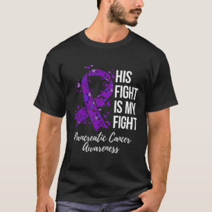 His Fight Is My Fight Pancreatic Cancer Awareness  T-Shirt
