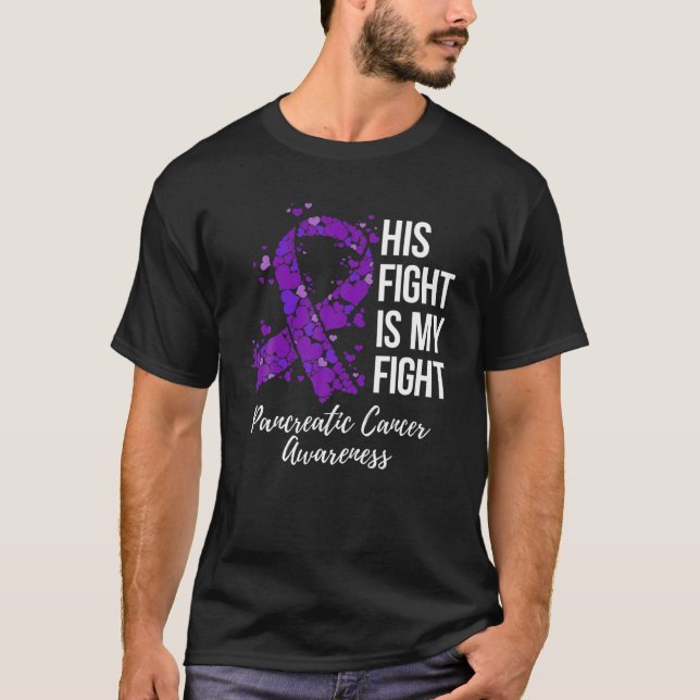 His Fight Is My Fight Pancreatic Cancer Awareness T-Shirt (Front)